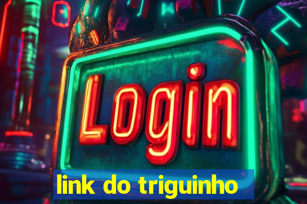 link do triguinho